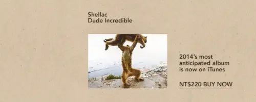 Download Shellac's highly anticipated album 'Dude Incredible' for just NT$220